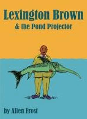 Lexington Brown and The Pond Projector de Allen Frost