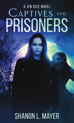 Captives and Prisoners de Shanon L. Mayer