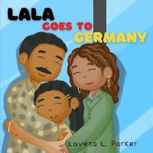 Lala Goes To Germany de Laveta L Parker