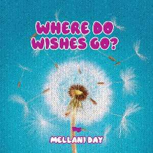 Where Do Wishes Go? de Mellani Day