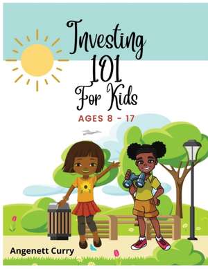 Investing 101 For Kids de Angenett Curry