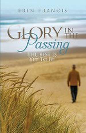Glory in the Passing de Erin Francis