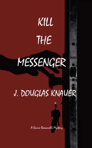 KILL THE MESSENGER de J. Douglas Knauer