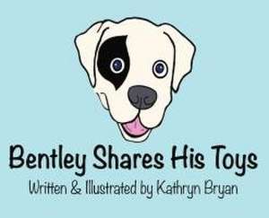 Bentley Shares His Toys de Kathryn Bryan