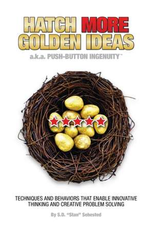 HATCH MORE GOLDEN IDEAS a.k.a. Push-Button Ingenuity(TM) de Stan D Sehested