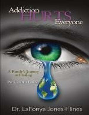 Addiction Hurts Everyone de Lafonya Jones-Hines