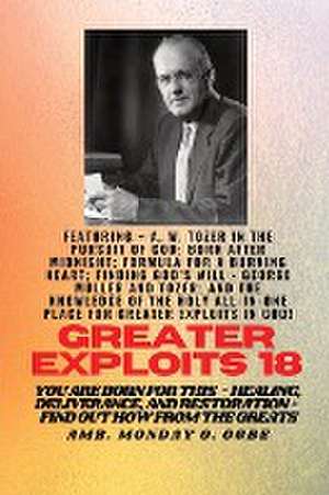 Greater Exploits - 18 Featuring - A. W. Tozer in The Pursuit of God; Born After Midnight;.. de A. W. Tozer