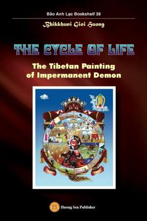 The Cycle of Life - The Tibetan Painting of Impermanent Demon de Gioi Huong Bhikkhuni