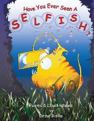 Have You Ever Seen A Selfish? de Drew Bialko