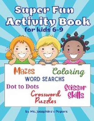 Super Fun Activity Book for kids 6-9 de Ms. Josephine's Papers