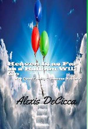 Heaven is as Far as a Balloon Will Go de Alexis Decicca