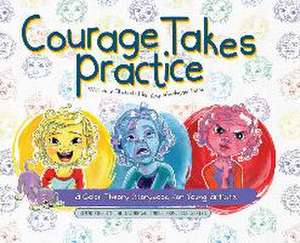 Courage Takes Practice de Amy Scheidegger Ducos