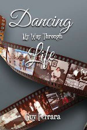 Dancing My Way Through Life de Guy Ferrara