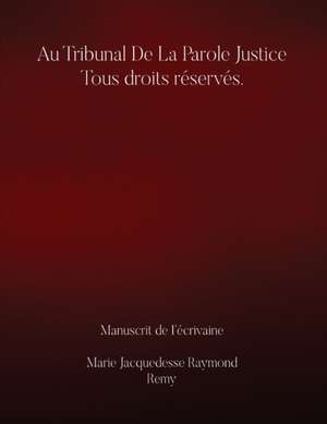 Au Tribunal De la Parole Justice Tous droits réservés. de Marie Jacquedesse Raymond Rémy