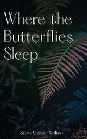 Where the Butterflies Sleep de Steve Carey-Walton