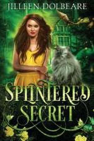 Splintered Secret de Jilleen Dolbeare