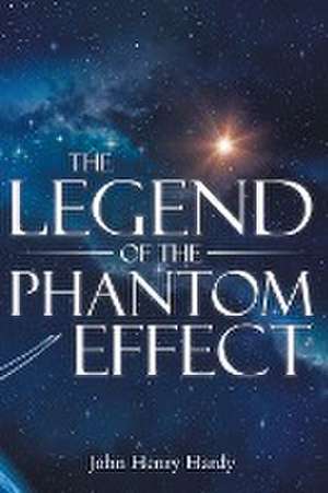 The Legend of the Phantom Effect de John Henry Hardy