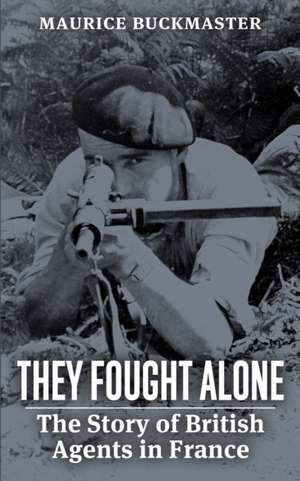 They Fought Alone de Maurice Buckmaster