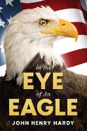 In the Eye of an Eagle de John Henry Hardy