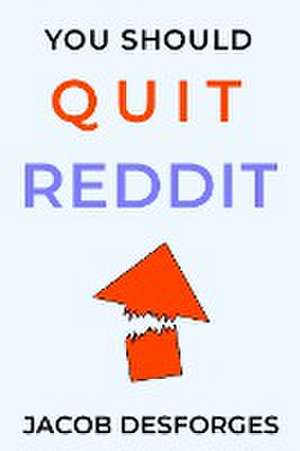 You Should Quit Reddit de Jacob Desforges