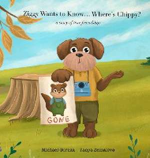 Ziggy Wants to Know... Where's Chippy? A Story of True Friendship de Michael Gorzka