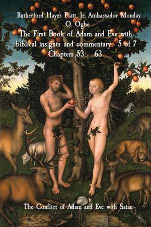 The First Book of Adam and Eve with biblical insights and commentary - 5 of 7 Chapters 53 - 63 de Jr Rutherford Hayes Platt