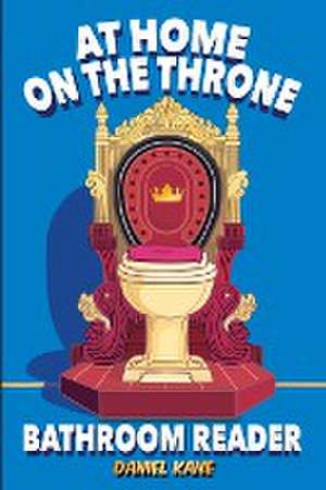 At Home On The Throne Bathroom Reader, A Trivia Book for Adults & Teens de Daniel Kane