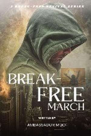 Break-free - Daily Revival Prayers - March - Towards the FUTURE de Ambassador Monday O Ogbe