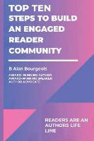 Top Ten Steps to Build an Engaged Reader Community de B Alan Bourgeois