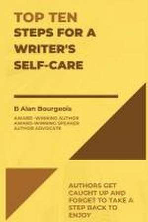 Top Ten Steps for a Writer's Self-Care de B Alan Bourgeois