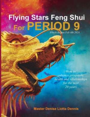 Flying Stars Feng Shui for Period 9 de Denise Liotta Dennis