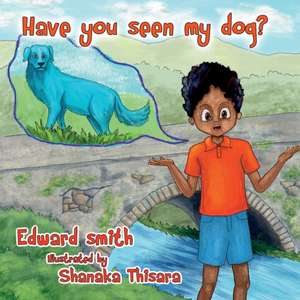 Have You Seen My Dog? de Edward Smith