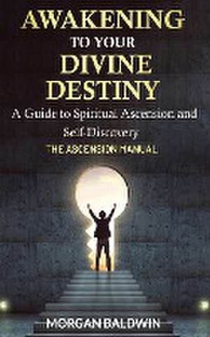 Awakening to your Divine Destiny de Morgan Baldwin