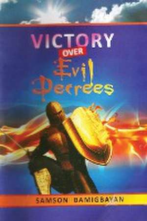 Victory Over Evil Decrees de Pastor Samson Bamigbayan