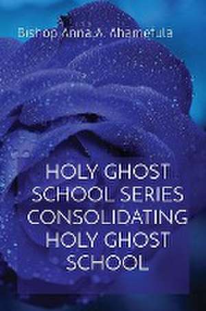 HOLY GHOST SCHOOL SERIES CONSOLIDATING HOLY GHOST SCHOOL de Bishop Anna A. Ahamefula