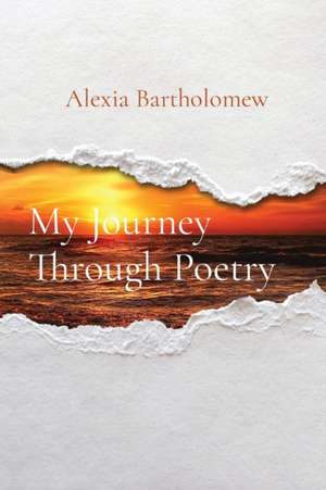 My Journey Through Poetry de Alexia Bartholomew