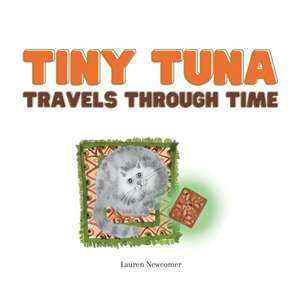 Tiny Tuna Travels Through Time de Lauren E Newcomer