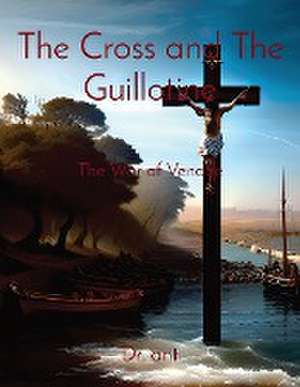 The Cross and The Guillotine de Anthony T Vento