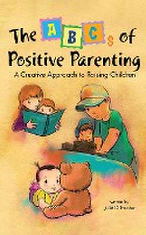 The ABCs of Positive Parenting de Julie D. Hunter