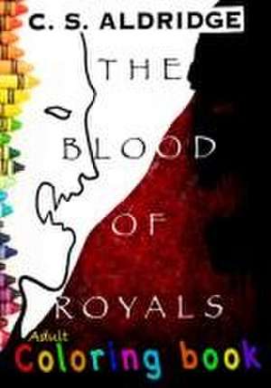 The Blood Of Royals, Adult Coloring Book: Adult Coloring Book de Christopher S. Aldridge