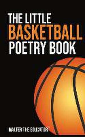 The Little Basketball Poetry Book de Walter the Educator