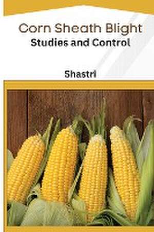 Corn Sheath Blight Studies and Control de Shastri B