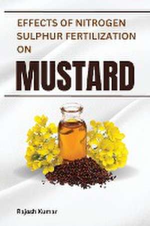 Effects of Nitrogen-Sulphur Fertilization on Mustard de Rajesh Kumar