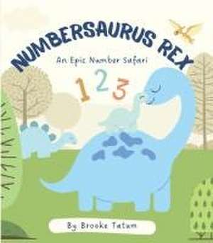 Numbersaurus Rex: An Epic Number Safari de Brooke Tatum