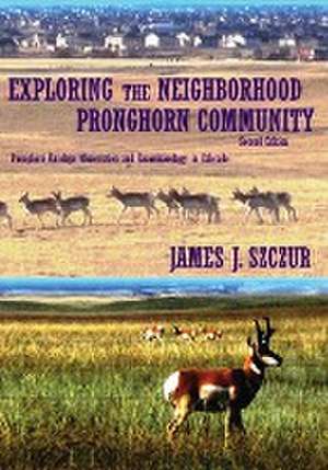 Exploring the Neighborhood Pronghorn Community de James J. Szczur