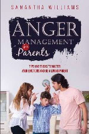 ANGER MANAGEMENT FOR PARENTS de Samantha Williams