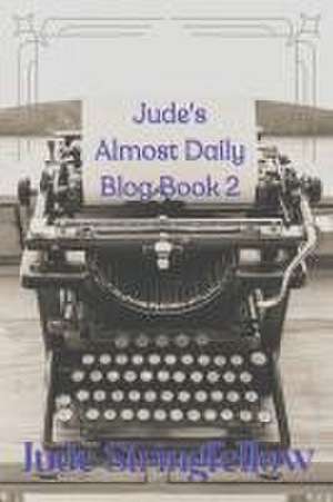 Jude's Almost Daily Blog Book 2 de Jude Stringfellow