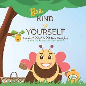 Bee Kind to Yourself - And Don't Forget to Fill Your Honey Jar de Corey Anne Abreau