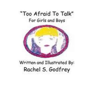 "Too Afraid to Talk" For Girls and Boys de Rachel Suzanne Godfrey