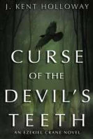 Curse of the Devil's Teeth de J Kent Holloway